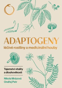 Kniha Adaptogeny – léčivé rostliny a medicinální houby, tajemství vitality a dlouhověkosti SK